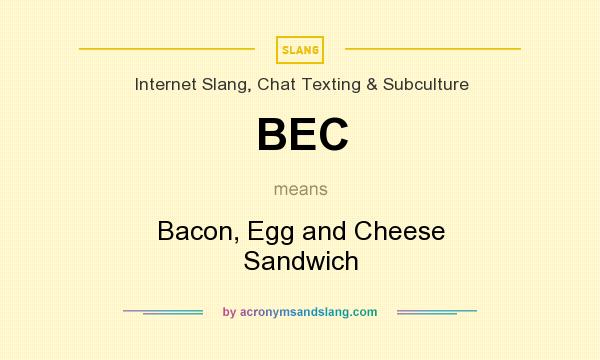 What does BEC mean? It stands for Bacon, Egg and Cheese Sandwich