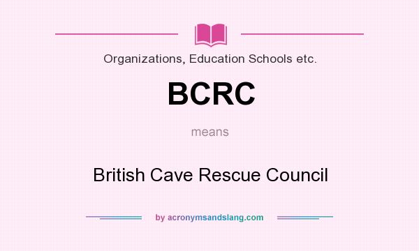 What does BCRC mean? It stands for British Cave Rescue Council