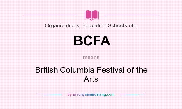 What does BCFA mean? It stands for British Columbia Festival of the Arts