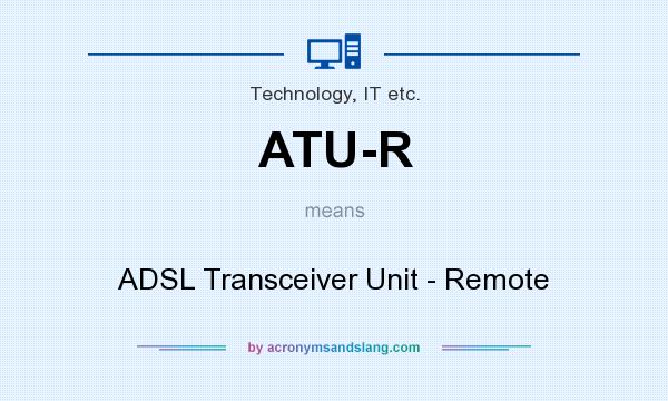 What does ATU-R mean? It stands for ADSL Transceiver Unit - Remote
