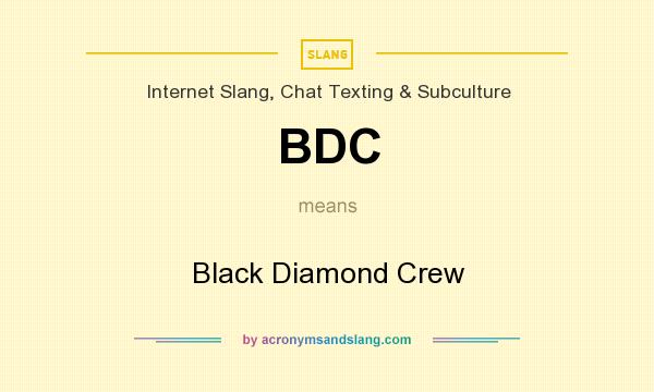 What does BDC mean? It stands for Black Diamond Crew