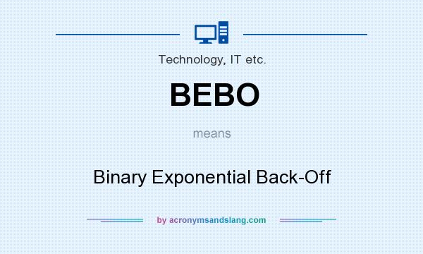 What does BEBO mean? It stands for Binary Exponential Back-Off
