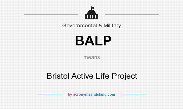 What does BALP mean? It stands for Bristol Active Life Project