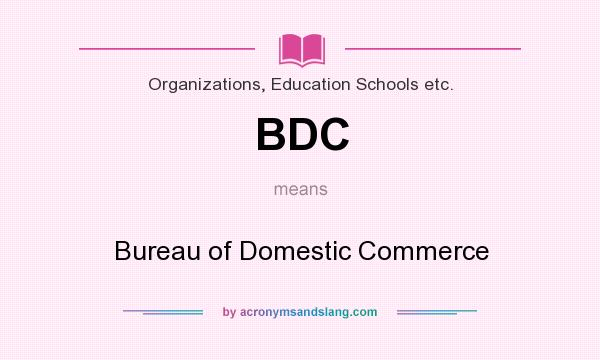 What does BDC mean? It stands for Bureau of Domestic Commerce