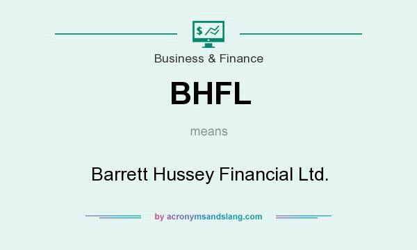 What does BHFL mean? It stands for Barrett Hussey Financial Ltd.