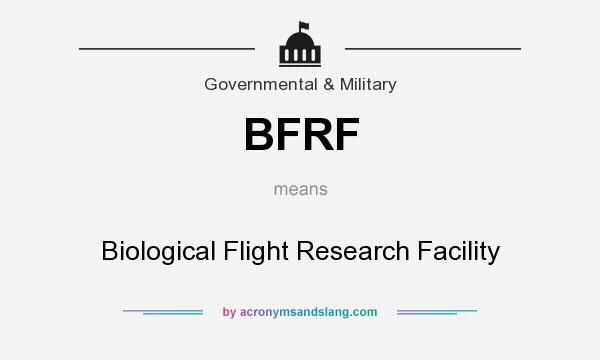 What does BFRF mean? It stands for Biological Flight Research Facility