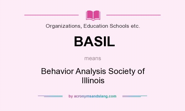 What does BASIL mean? It stands for Behavior Analysis Society of Illinois