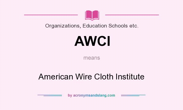 What does AWCI mean? It stands for American Wire Cloth Institute