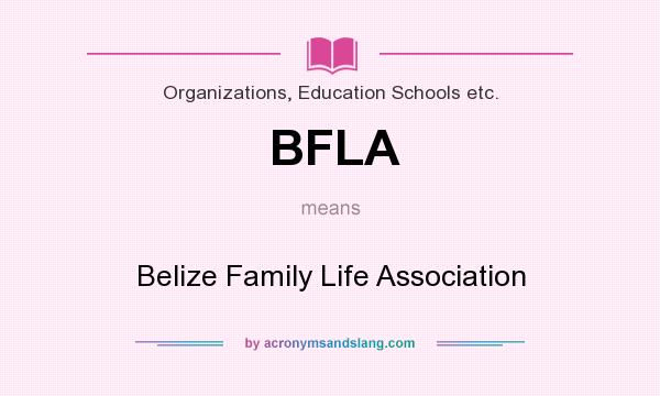 What does BFLA mean? It stands for Belize Family Life Association