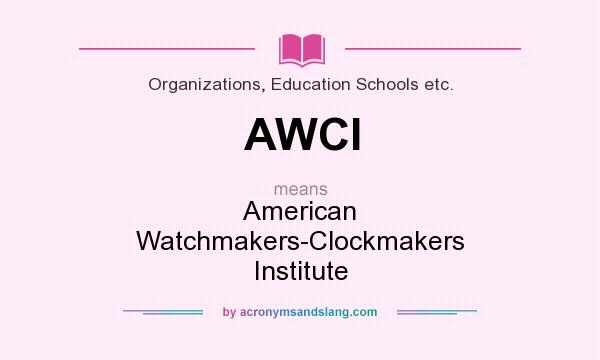 What does AWCI mean? It stands for American Watchmakers-Clockmakers Institute