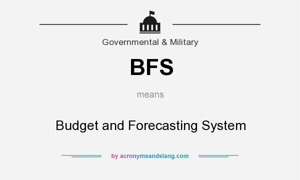 What does BFS mean? It stands for Budget and Forecasting System