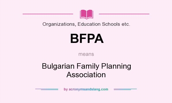 What does BFPA mean? It stands for Bulgarian Family Planning Association