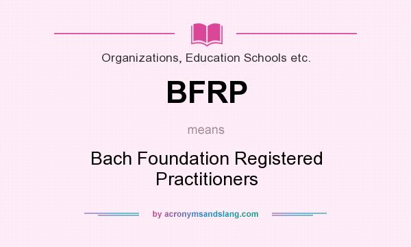 What does BFRP mean? It stands for Bach Foundation Registered Practitioners