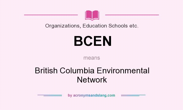 What does BCEN mean? It stands for British Columbia Environmental Network