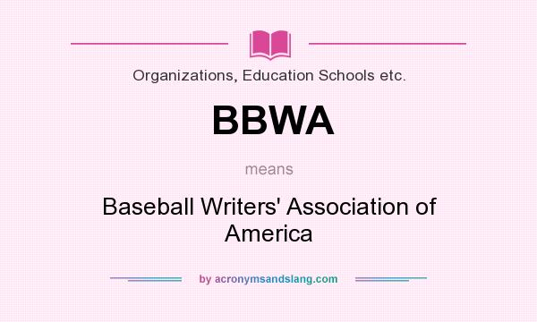What does BBWA mean? It stands for Baseball Writers` Association of America