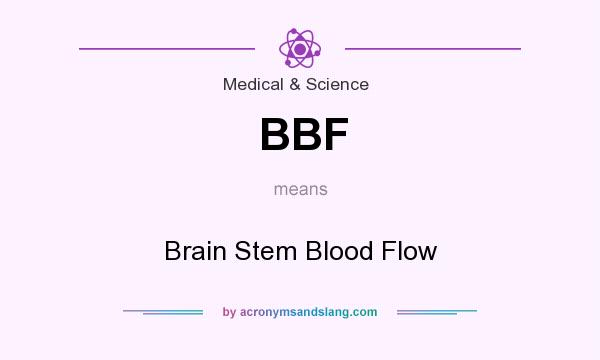 What does BBF mean? It stands for Brain Stem Blood Flow