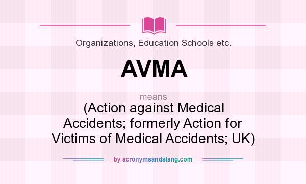 What does AVMA mean? It stands for (Action against Medical Accidents; formerly Action for Victims of Medical Accidents; UK)