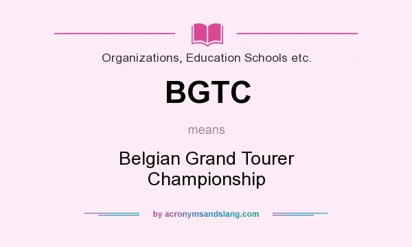 What does BGTC mean? It stands for Belgian Grand Tourer Championship