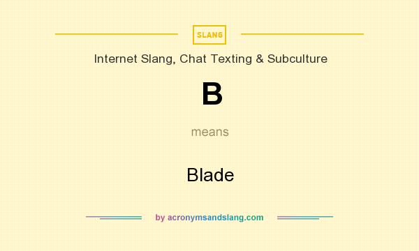 What does B mean? It stands for Blade