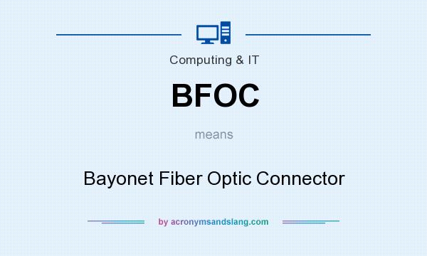 What does BFOC mean? It stands for Bayonet Fiber Optic Connector