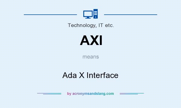 What does AXI mean? It stands for Ada X Interface