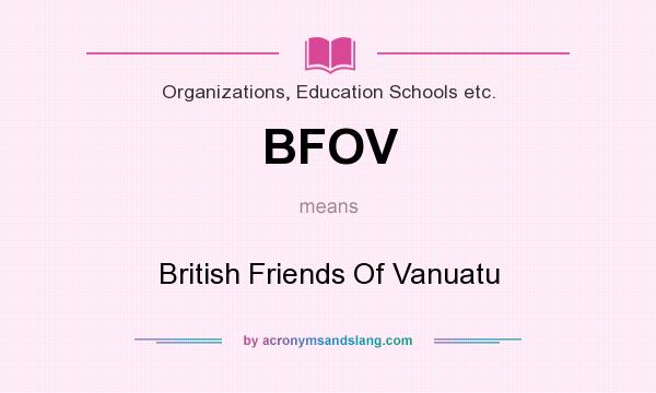 What does BFOV mean? It stands for British Friends Of Vanuatu