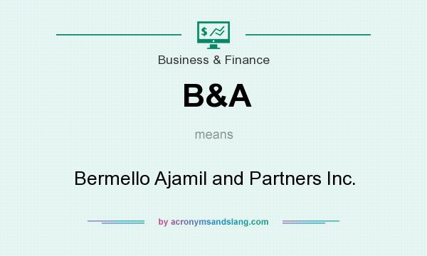 What does B&A mean? It stands for Bermello Ajamil and Partners Inc.