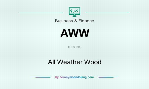 What does AWW mean? It stands for All Weather Wood