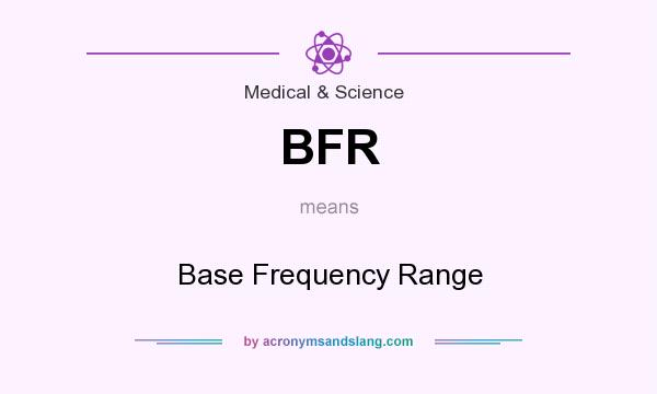 What does BFR mean? It stands for Base Frequency Range