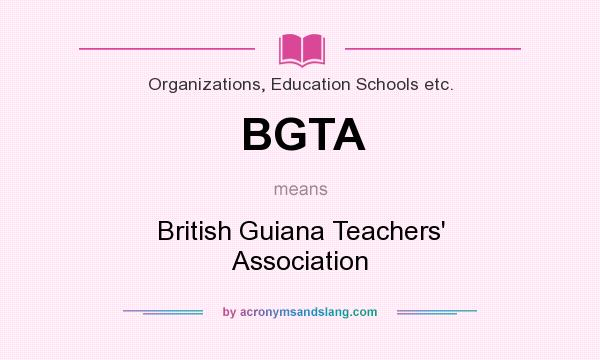 What does BGTA mean? It stands for British Guiana Teachers` Association
