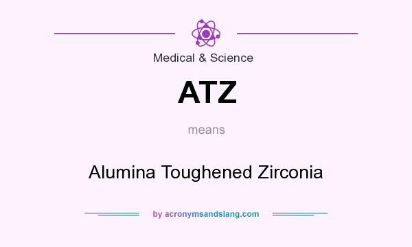 What does ATZ mean? It stands for Alumina Toughened Zirconia