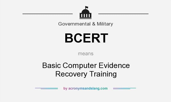 What does BCERT mean? It stands for Basic Computer Evidence Recovery Training