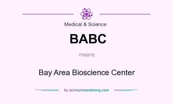 What does BABC mean? It stands for Bay Area Bioscience Center