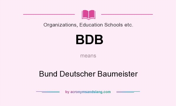 What does BDB mean? It stands for Bund Deutscher Baumeister