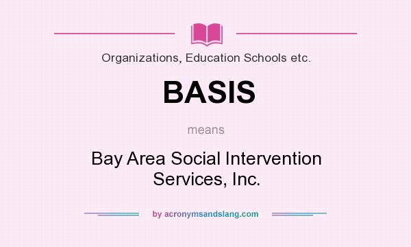 What does BASIS mean? It stands for Bay Area Social Intervention Services, Inc.
