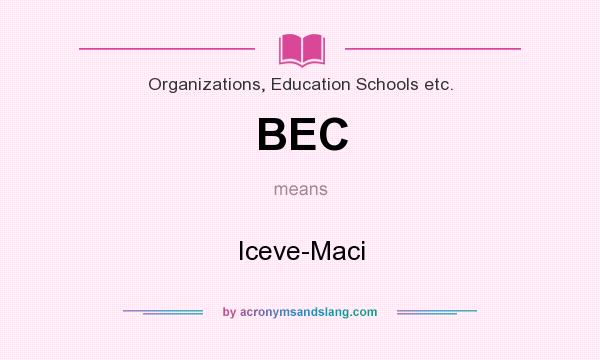 What does BEC mean? It stands for Iceve-Maci