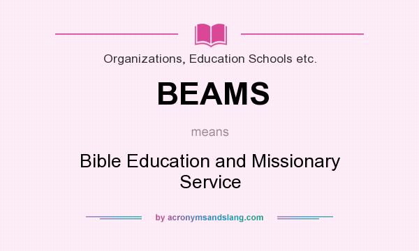 What does BEAMS mean? It stands for Bible Education and Missionary Service