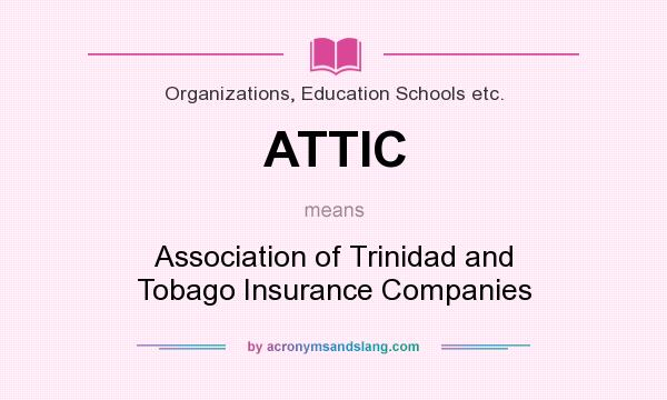 What does ATTIC mean? It stands for Association of Trinidad and Tobago Insurance Companies