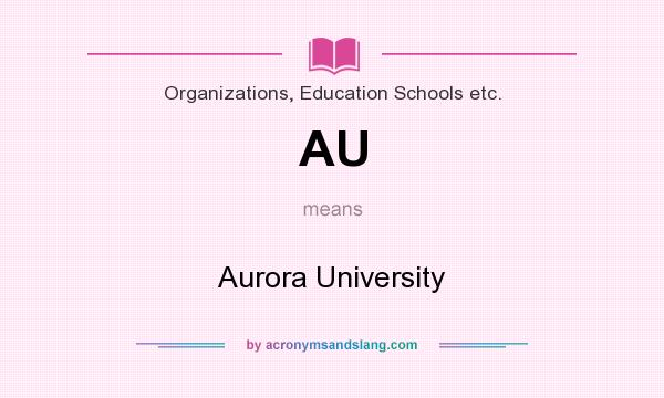 What does AU mean? It stands for Aurora University