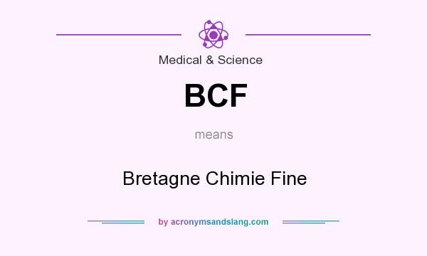 What does BCF mean? It stands for Bretagne Chimie Fine