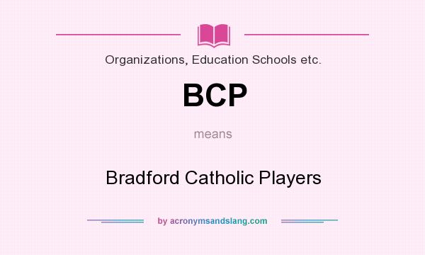 What does BCP mean? It stands for Bradford Catholic Players