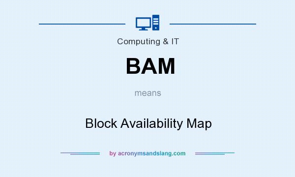 What does BAM mean? It stands for Block Availability Map