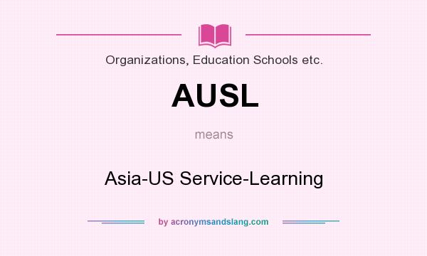What does AUSL mean? It stands for Asia-US Service-Learning
