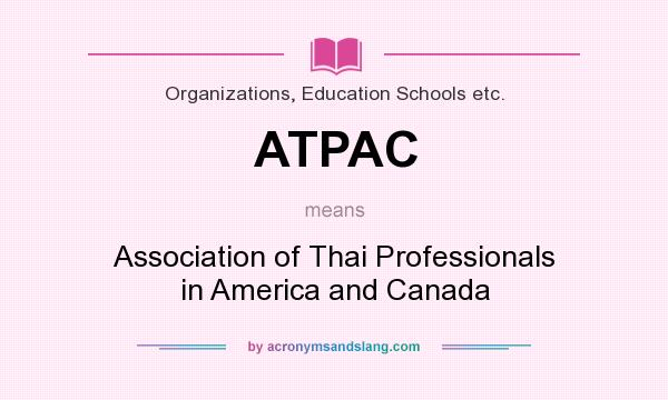 What does ATPAC mean? It stands for Association of Thai Professionals in America and Canada