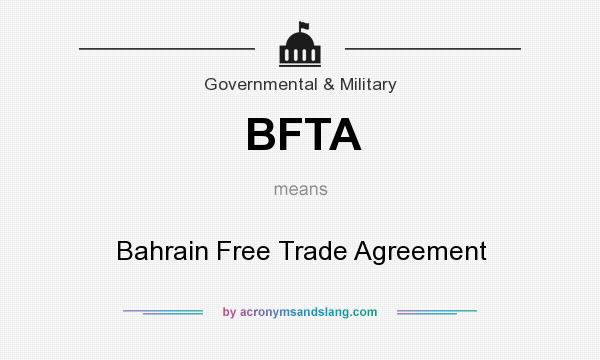 What does BFTA mean? It stands for Bahrain Free Trade Agreement
