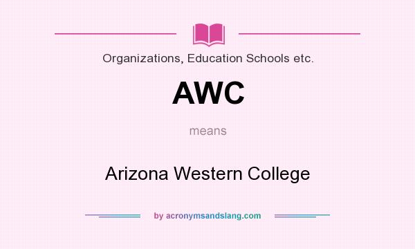 What does AWC mean? It stands for Arizona Western College