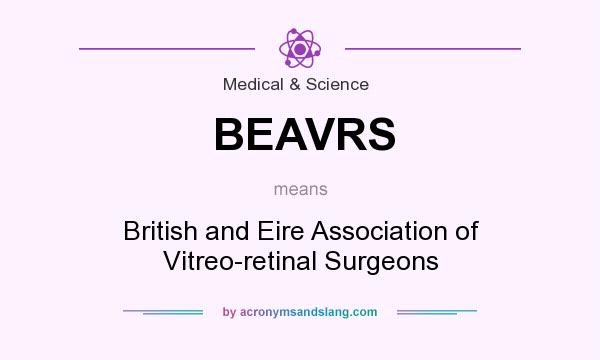 What does BEAVRS mean? It stands for British and Eire Association of Vitreo-retinal Surgeons