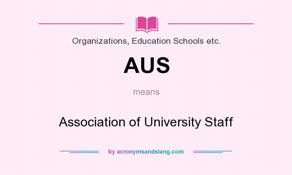 What does AUS mean? It stands for Association of University Staff