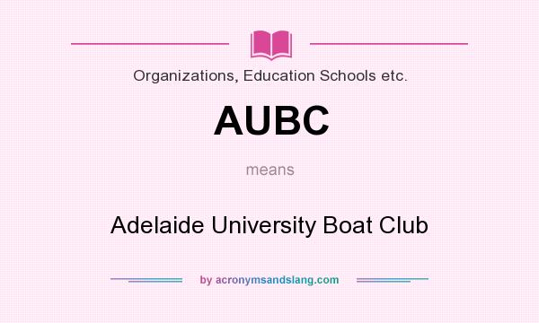 What does AUBC mean? It stands for Adelaide University Boat Club