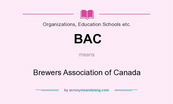 What does BAC mean? It stands for Brewers Association of Canada